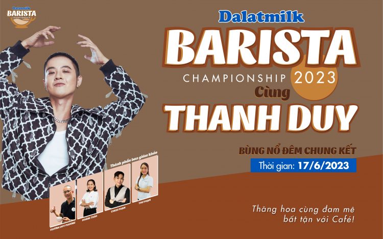 DALATMILK BARISTA CHAMPIONSHIP 2023 x THANH DUY – THĂNG HOA CÙNG ĐAM MÊ BẤT TẬN VỚI CAFÉ